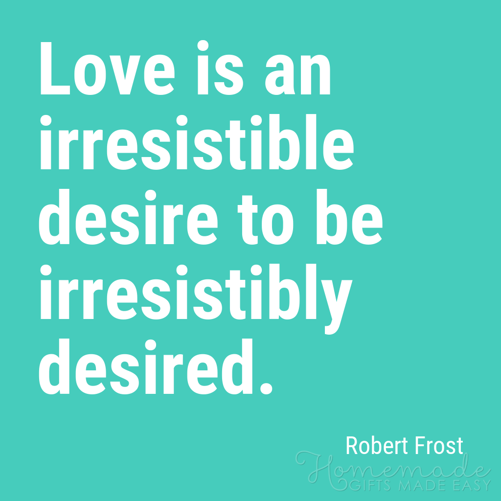 cute boyfriend quotes love irresistable desire robert frost quote