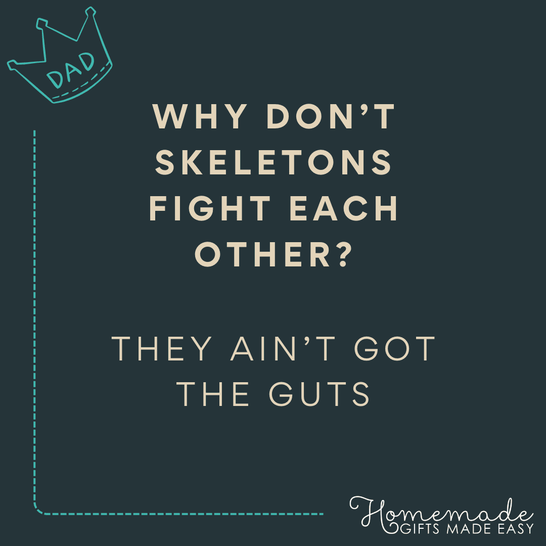 dad joke corny why don't skeletons fight each other