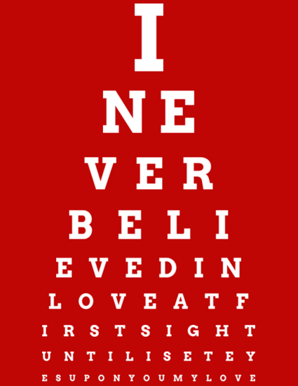 eye chart I never believed in love at first sight until I set eyes upon you
