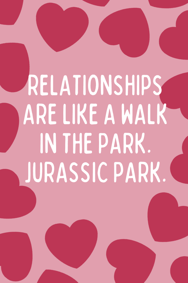 funny love quotes relationships are like a walk in the jurassic park