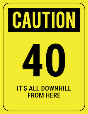 funny safety sign caution 40 downhill from here