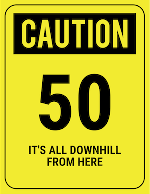 funny safety sign caution 50 downhill from here