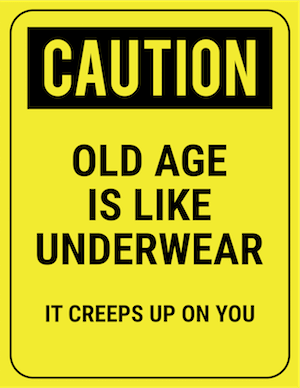 funny safety sign caution old age creeps up like underwear