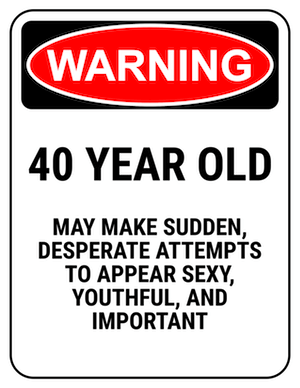 funny safety sign warning 40 year old