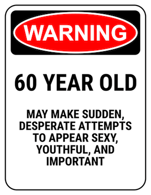 funny safety sign warning 60 year old