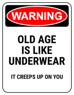 funny safety sign warning old age creeps up like underwear