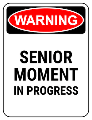 funny safety sign warning senior moment