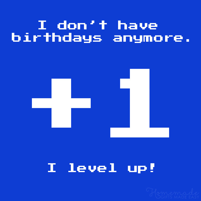birthday wishes funny - I don't have birthdays, I level up