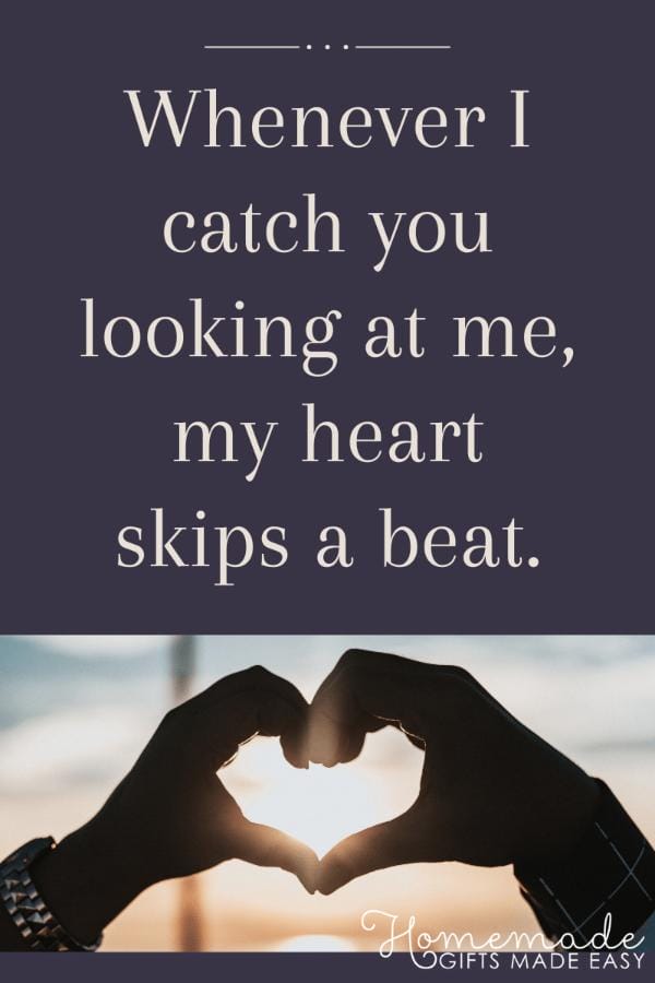 love messages whenever I catch you looking at me, my heart skips a beat
