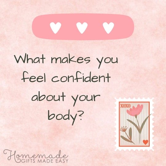 questions to ask your girlfriend What makes you feel confident about your body?
