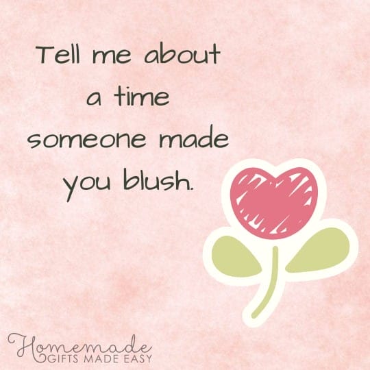 questions to ask your girlfriend tell me about a time someone made you blush