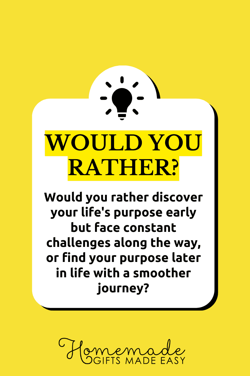 would you rather questions life purpose early or less difficulty