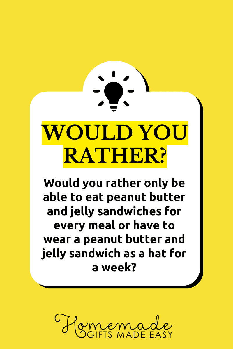 would you rather questions peanut butter sandwich to eat every day or worn on head