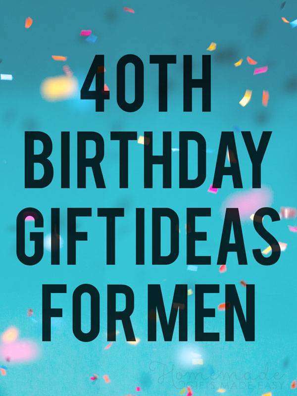 40th birthday gift ideas for best friend male