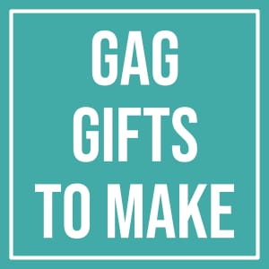 Gag gifts to make