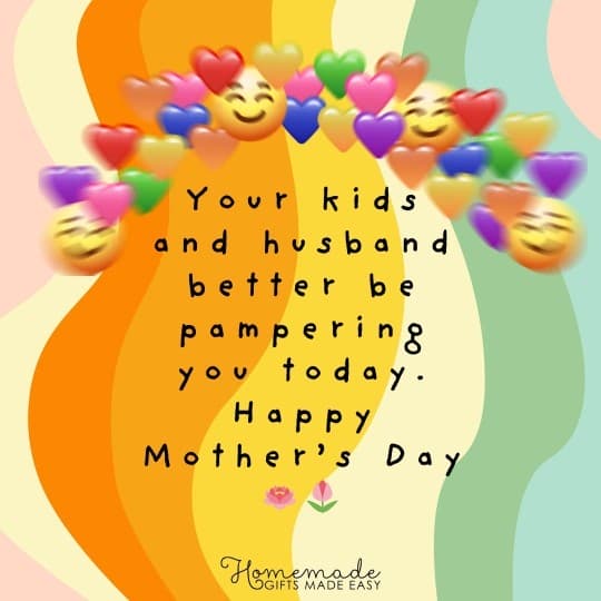 happy mother's day messages for friends your kids and husband better be pampering you today