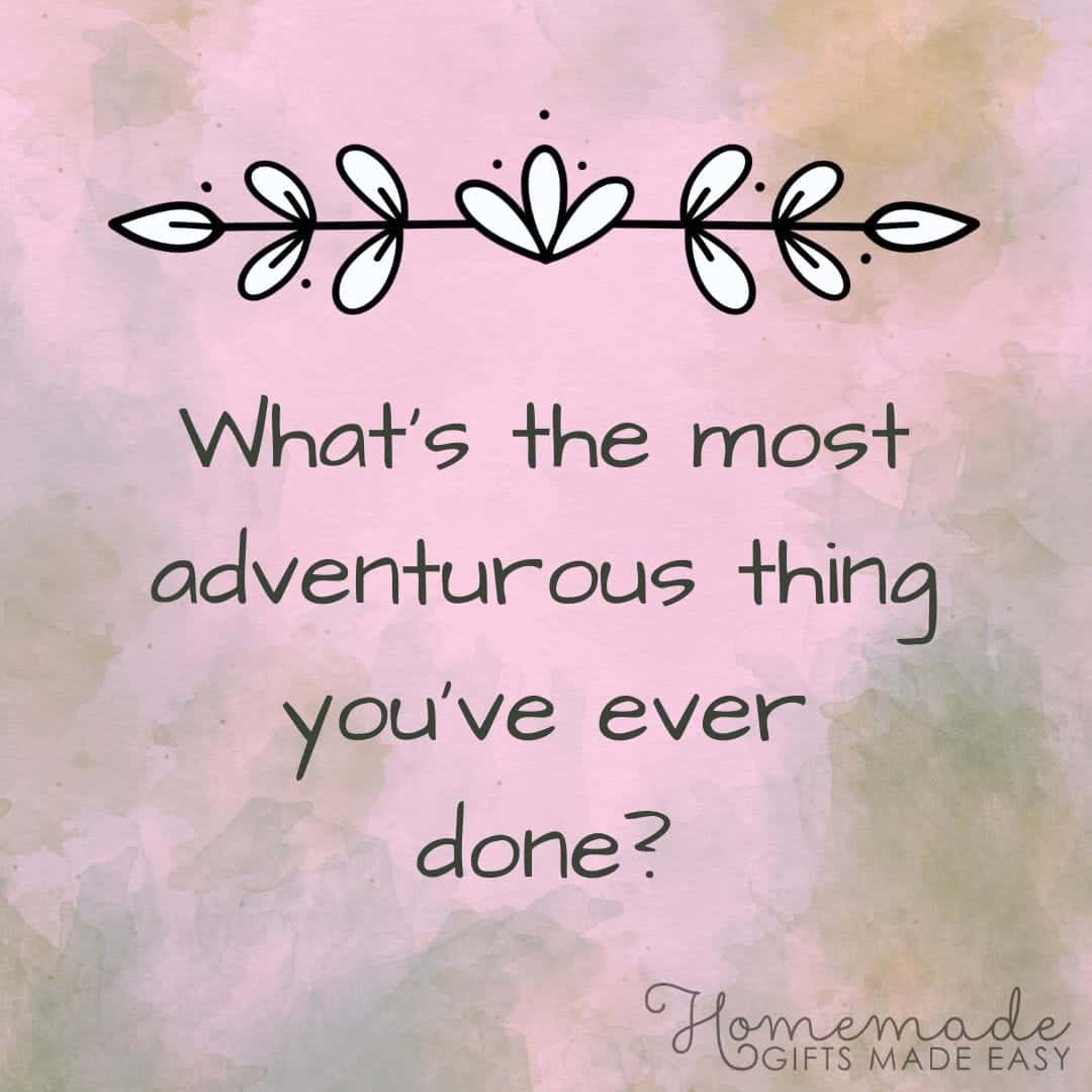 Questions to Ask Your Boyfriend - What's the most adventurous thing you've done?